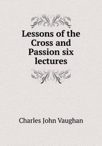 Lessons of the Cross and Passion six lectures