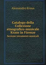 Catalogo della Collezione etnografico-musicale Kraus in Firenze Sezione istrumenti musicali