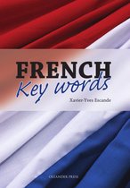 French Key Words: The Basic 2000 Word Vocabulary Arranged by Frequency. Learn French Quickly and Easily.