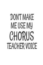 Don't Make Me Use My Chorus Teacher Voice