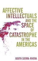 Global Latin/O Americas- Affective Intellectuals and the Space of Catastrophe in the Americas