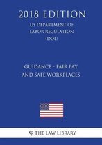 Guidance - Fair Pay and Safe Workplaces (Us Department of Labor Regulation) (Dol) (2018 Edition)