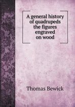 A general history of quadrupeds the figures engraved on wood