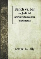 Bench vs. bar or, Judicial answers to saloon arguments