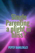 Single Parenting: a Plight or Bliss?