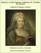 Memoirs of the Empress Catherine II. Written by Herself