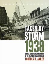 Taken by Storm, 1938 - A Social and Meteorological History of the Great New England Hurricane