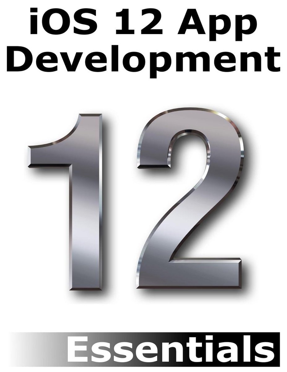 iOS 12 App Development Essentials - Neil Smyth