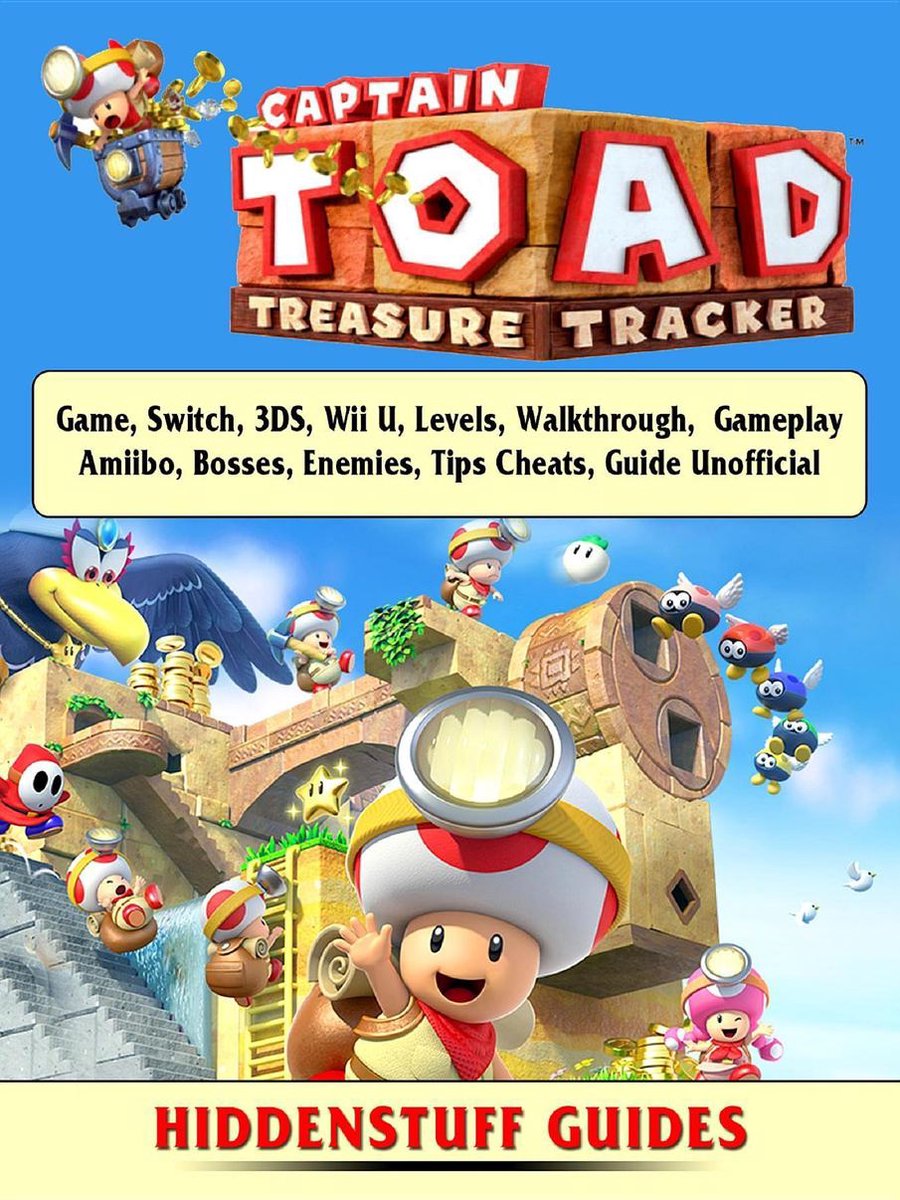 Captain Toad Treasure Tracker Game, Switch, 3DS, Wii U, Levels, Walkthrough, Gameplay, Amiibo, Bosses, Enemies, Tips, Cheats, Guide Unofficial - Hiddenstuff Guides