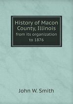 History of Macon County, Illinois from its organization to 1876