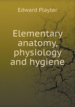 Elementary anatomy, physiology and hygiene