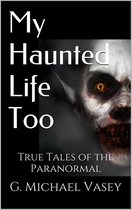 True Paranormal Stories 2 - My Haunted Life Too