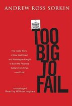 Too Big to Fail: The Inside Story of How Wall Street and Washington Fought to Save the Financial System from Crisis-- And Themselves