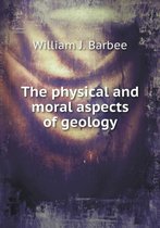 The physical and moral aspects of geology