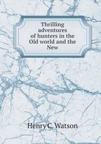 Thrilling adventures of hunters in the Old world and the New