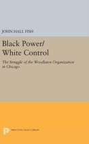 Black Power/White Control - The Struggle of the Woodlawn Organization in Chicago