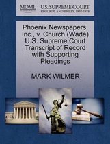 Phoenix Newspapers, Inc., V. Church (Wade) U.S. Supreme Court Transcript of Record with Supporting Pleadings