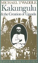 Kakungulu & Creation Of Uganda