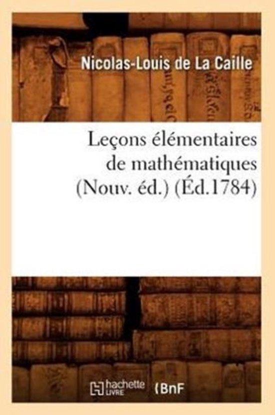 Lecons Elementaires de Mathematiques (Nouv. Ed.) (Ed.1784)