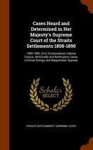 Cases Heard and Determined in Her Majesty's Supreme Court of the Straits Settlements 1808-1890