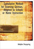 Cumulative Method for Learning German, Adapted to Schools or Home Instruction