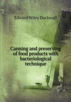 Canning and preserving of food products with bacteriological technique