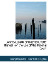 Commonwealth of Massachusetts Manual for the Use of the General Court