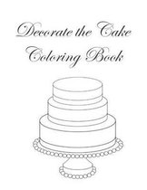 Decorate the Cake Coloring Book