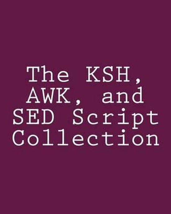 The KSH, AWK, and SED Script Collection - cover
