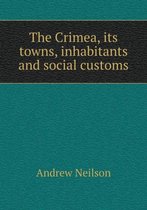 The Crimea, its towns, inhabitants and social customs