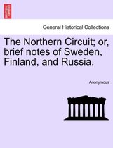 The Northern Circuit; Or, Brief Notes of Sweden, Finland, and Russia.