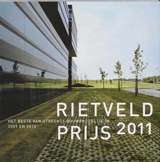 Cover van een boek met de titel 'RIETVELD PRIJS 2011 HET BESTE VAN UTRECHTS BOUWPRODUCTIE IN 2009 EN 2010'. Op de foto een modern gebouw met veel glas en een grasveld met betonnen tegels.