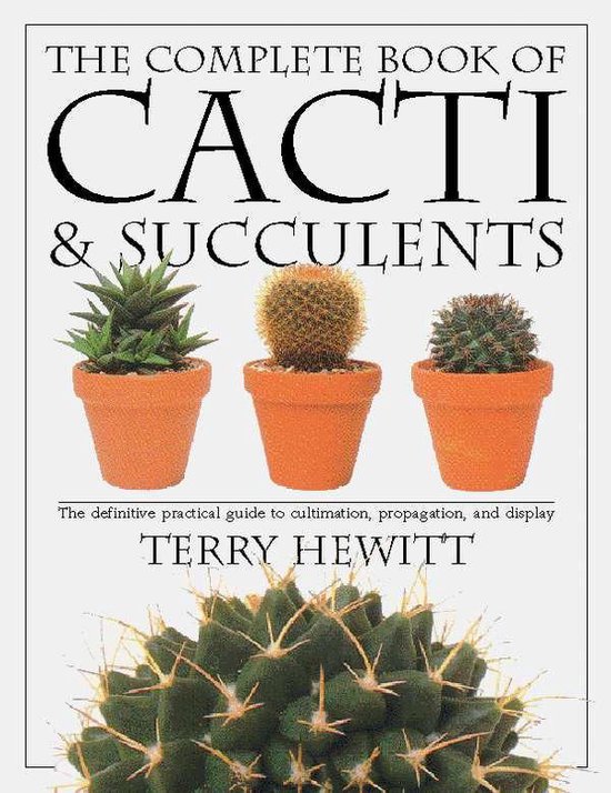 The Complete Book of Cacti and Succulents The Definitive