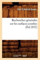 Sciences- Recherches G�n�rales Sur Les Surfaces Courbes (�d.1852)