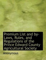 Premium List and By-Laws, Rules, and Regulations of the Prince Edward County Agricultural Society