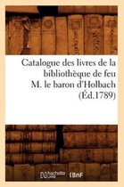 Generalites- Catalogue Des Livres de la Bibliothèque de Feu M. Le Baron d'Holbach (Éd.1789)