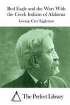 Red Eagle and the Wars With the Creek Indians of Alabama