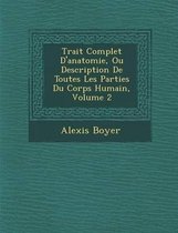 Trait Complet D'Anatomie, Ou Description de Toutes Les Parties Du Corps Humain, Volume 2