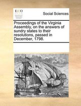 Proceedings of the Virginia Assembly, on the Answers of Sundry States to Their Resolutions, Passed in December, 1798.