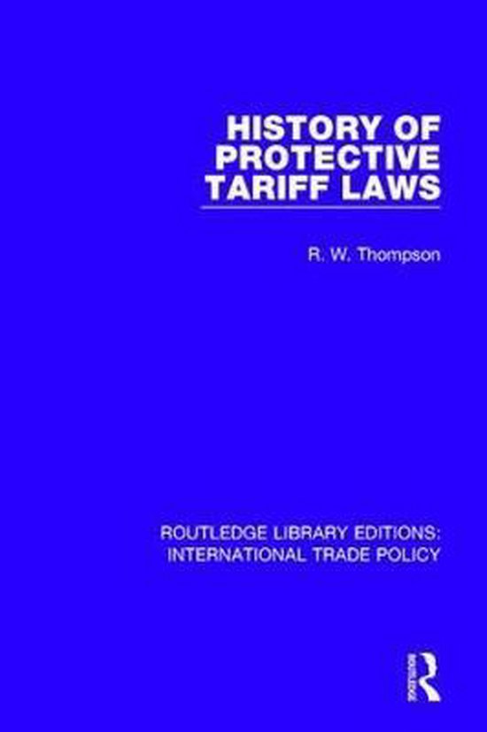 History of Protective Tariff Laws 9781138105089 R.W. Thompson