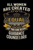 All Women Are Created Equal But Then Some Become Guidance Counselors