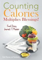 Counting Calories Multiplies Blessings! Food Diary Journal / Planner
