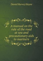 A manual on the rule of the road at sea and precautionary aids to mariners