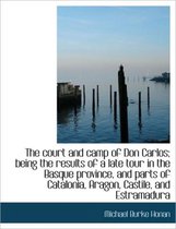 The Court and Camp of Don Carlos; Being the Results of a Late Tour in the Basque Province, and Parts