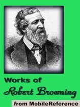 Works Of Robert Browning: (70+ Works). Incld. Dramatic Lyrics, Dramatic Romances And Lyrics, Men And Women, Christmas Eve And Other Poems And Letters (Mobi Collected Works)