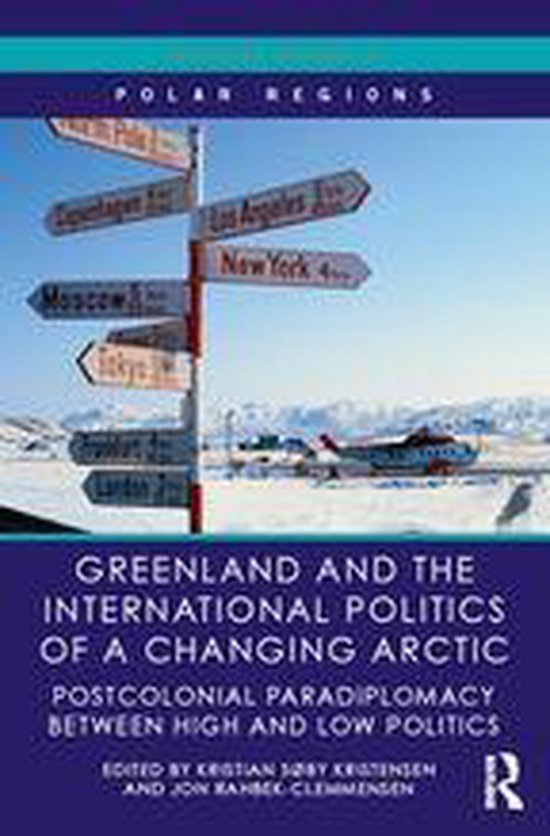 Routledge Research in Polar Regions - Greenland and the International Politics of a Changing Arctic