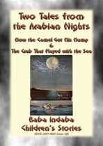 Baba Indaba Children's Stories 228 - TWO CHILDREN’s STORIES FROM 1001ARABIAN NIGHTS - How the Camel Got his Hump and The Crab that Played with the Sea