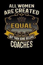 All Women Are Created Equal But Then Some Become Coaches