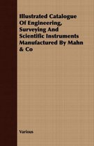 Illustrated Catalogue Of Engineering, Surveying And Scientific Instruments Manufactured By Mahn & Co