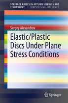 SpringerBriefs in Applied Sciences and Technology - Elastic/Plastic Discs Under Plane Stress Conditions